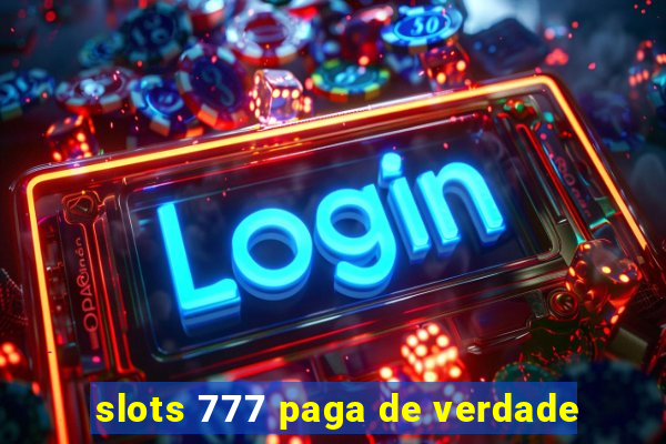 slots 777 paga de verdade